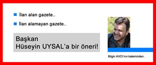 BİLGİN AVCI'NIN KALEMİNDEN; BAŞKAN UYSAL'A BİR ÖNERİ!