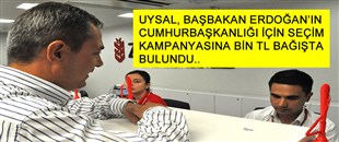 UYSAL, BAŞBAKAN ERDOĞAN'A BİN TL BAĞIŞLADI..