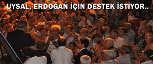 UYSAL, ERDOĞAN İÇİN DESTEK İSTİYOR..