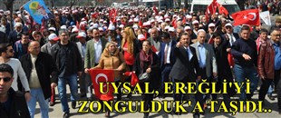 UYSAL EREĞLİ’Yİ ZONGULDAK’A TAŞIDI...