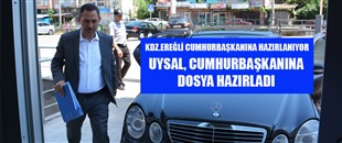 UYSAL, CUMHURBAŞKANINA DOSYA HAZIRLADI..