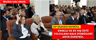 CHP GRUBUNUN DESTEĞİYLE, 65 YAŞ ÜSTÜ VE ENGELLİLERE HALK OTOBÜSLERİ ÜCRETSİZ..
