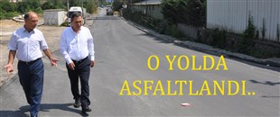 O YOLDA ASFALTLANDI!..