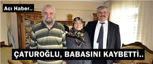 SON DAKİKA..MİLLETVEKİLİ ÇATUROĞLU, BABASINI KAYBETTİ..