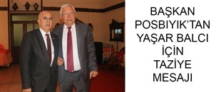 BAŞKAN POSBIYIK’TAN YAŞAR BALCI İÇİN TAZİYE MESAJI