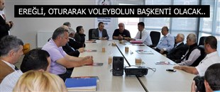 FEDERASYON BAŞKANI: EREĞLİ, OTURARAK VOLEYBOLUN BAŞKENTİ OLACAK