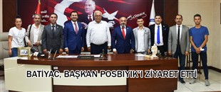 BATİYAC, BAŞKAN POSBIYIK’I ZİYARET ETTİ