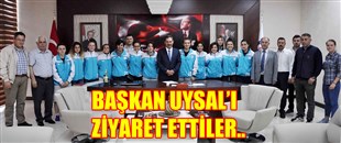 BAYAN TAKIMI BAŞKAN UYSAL’I ZİYARET ETTİ