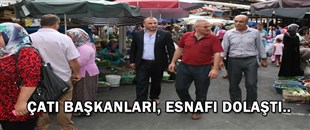 ÇATI BAŞKANLARI, PAZARYERİNİ DOLAŞTILAR..