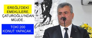 EREĞLİ'DEKİ EMEKLİLERE, ÇATUROĞLU'NDAN MÜJDE..