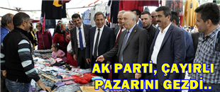 AK PARTİ, ÇAYIRLI PAZARINI GEZDİ..