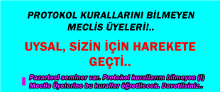 UYSAL, ‘PROTOKOL KURALLARINI’ BİLMEYEN MECLİS ÜYELERİNE ‘PROTOKOL KURALLARINI’ ÖĞRETECEK..