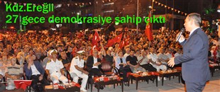 EREĞLİ 27 GÜN, DEMOKRASİYE SAHİP ÇIKTI..