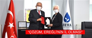 “ÇÖZÜM, EREĞLİ’NİN İL OLMASI”