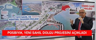 POSBIYIK, YENİ SAHİL DOLGU PROJESİNİ AÇIKLADI