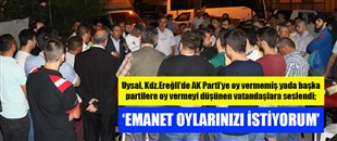 UYSAL: AK PARTİ’YE EMANET OYUNUZU İSTİYORUM..