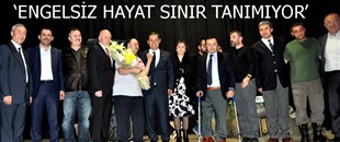 ENGELSİZ HAYAT SINIR TANIMIYOR..