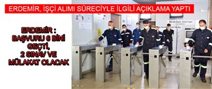 ERDEMİR AÇIKLADI: BAŞVURU 6 BİNİ GEÇTİ, 2 SINAV VE MÜLAKAT OLACAK