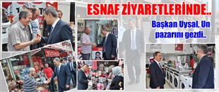 UYSAL, ESNAF ZİYARETLERİNDE..