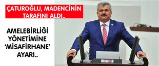 ÇATUROĞLU'NDAN, AMELEBİRLİĞİ YÖNETİMİNE 'MİSAFİRHANE' AYARI..