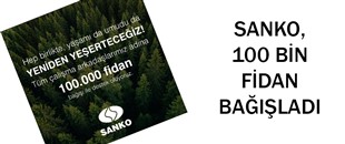 SANKO, 100 BİN FİDAN BAĞIŞLADI