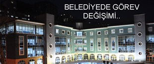 BELEDİYEDE GÖREV DEĞİŞİMİ..