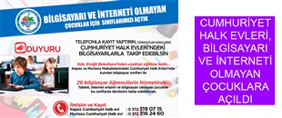 CUMHURİYET HALK EVLERİ, BİLGİSAYARI VE İNTERNETİ OLMAYAN ÇOCUKLARA AÇILDI