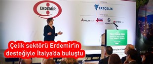 Çelik sektörü Erdemir’in desteğiyle İtalya’da buluştu