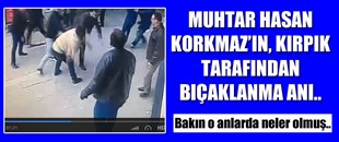 MUHTARIN BIÇAKLANMA ANI GÜVENLİK KAMERASINDA..