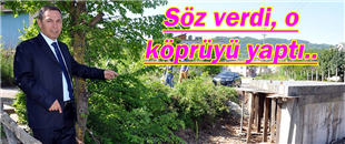 UYSAL, SÖZ VERDİ, O KÖPRÜYÜ YAPTI..