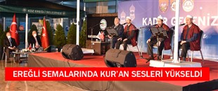 EREĞLİ SEMALARINDA KUR’AN SESLERİ YÜKSELDİ