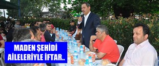 MADEN ŞEHİDİ AİLELERİYLE İFTAR..