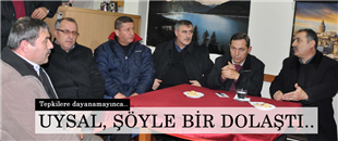 UYSAL, ŞÖYLE BİR DOLAŞTI!..