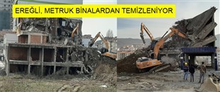 KDZ. EREĞLİ, METRUK BİNALARDAN TEMİZLENİYOR