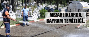 MEZARLIKLARDA BAYRAM TEMİZLİĞİ..