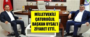 ÇATUROĞLU, BAŞKAN UYSAL'I ZİYARET ETTİ..