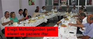 EREĞLİ MÜFTÜLÜĞÜNDEN ŞEHİT AİLELERİ VE GAZİLERE İFTAR..