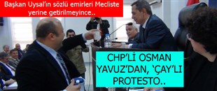 OSMAN YAVUZ'DAN, MECLİSTE “ÇAY” PROTESTOSU..