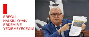 POSBIYIK: EREĞLİ HALKINI OYAK/ERDEMİR’E YEDİRMEYECEĞİM