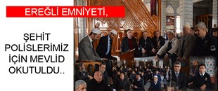 ŞEHİT POLİSLERİMİZ İÇİN MEVLİD OKUTULDU..