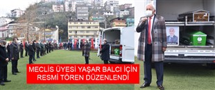 MECLİS ÜYESİ YAŞAR BALCI İÇİN RESMİ TÖREN DÜZENLENDİ