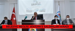 KDZ. EREĞLİ BELEDİYE MECLİSİ, ATATÜRK’E SALDIRILARI KINADI