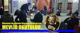 SÜLEYMAN SARMISAK İÇİN MEVLİD OKUTULDU..