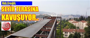 KDZ.EREĞLİ, SEYİR TERASINA KAVUŞUYOR..