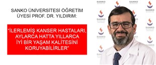 “İLERLEMİŞ KANSER HASTALARI, AYLARCA HATTA YILLARCA İYİ BİR YAŞAM KALİTESİNİ KORUYABİLİRLER”