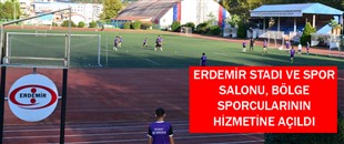 ERDEMİR STADI VE SPOR SALONU, BÖLGE SPORCULARININ HİZMETİNE AÇILDI