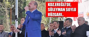 KDZ.EREĞLİ'DE, SÜLEYMAN SOYLU RÜZGARI..