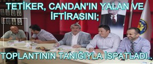 TETİKER, CANDAN'IN 'YALAN VE İFTİRASINI', TANIĞIYLA İSPATLADI..