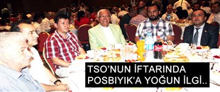 TSO’NUN İFTARINDA POSBIYIK’A YOĞUN İLGİ..