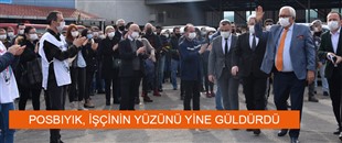 POSBIYIK, İŞÇİNİN YÜZÜNÜ YİNE GÜLDÜRDÜ